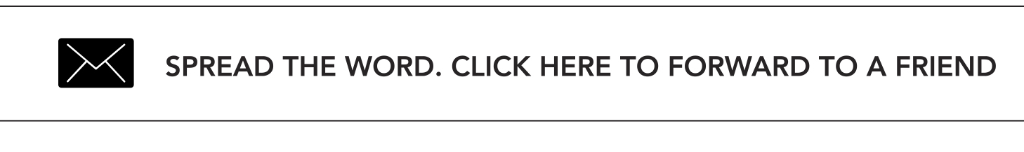 Spread the word. Click here to forward to a friend