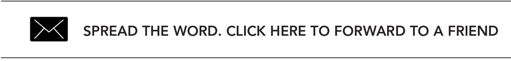 Spread the word. Click here to forward to a friend