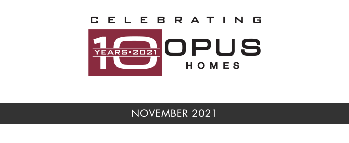 Celebrating 10 Years Opus Homes NOvember 2021