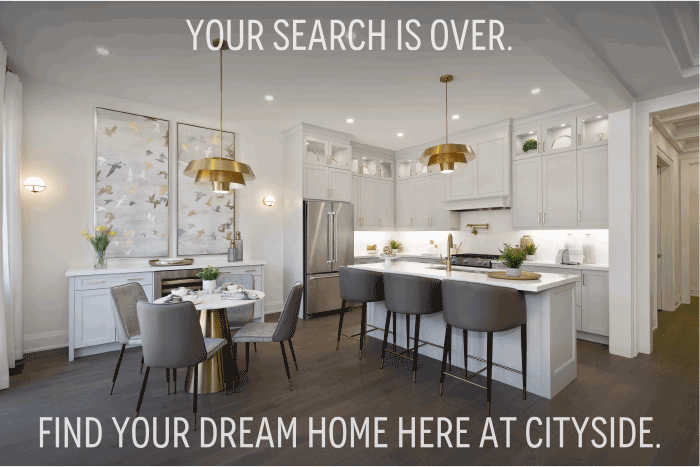 YOUR SEARCH IS OVER. FIND YOUR DREAM HOME HERE AT CITYSIDE.