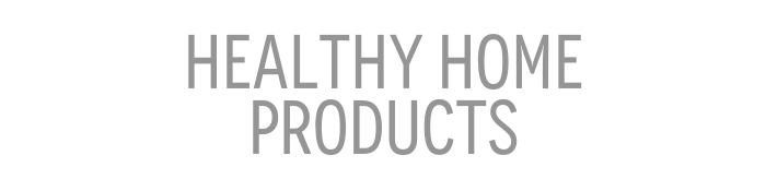 HEALTHY HOME PRODUCTS