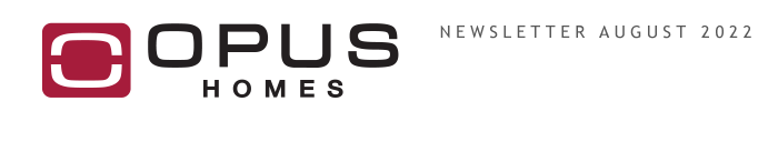 Opus Homes Newsletter August 2022
