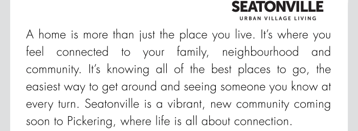 Seatonville is a vibrant, new community coming soon to Pickering, where life is all about connection.