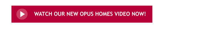 Watch our New OPUS Homes Video Now!