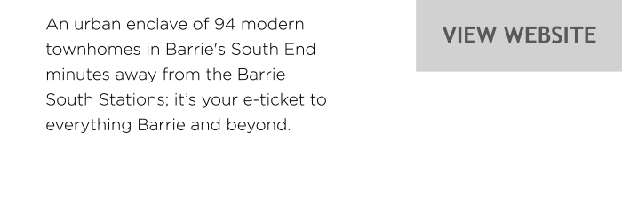 An urban enclave of 94 modern townhomes in Barrie's South End minutes away from the Barrie South Stations; it’s your e-ticket to  everything Barrie and beyond. view website