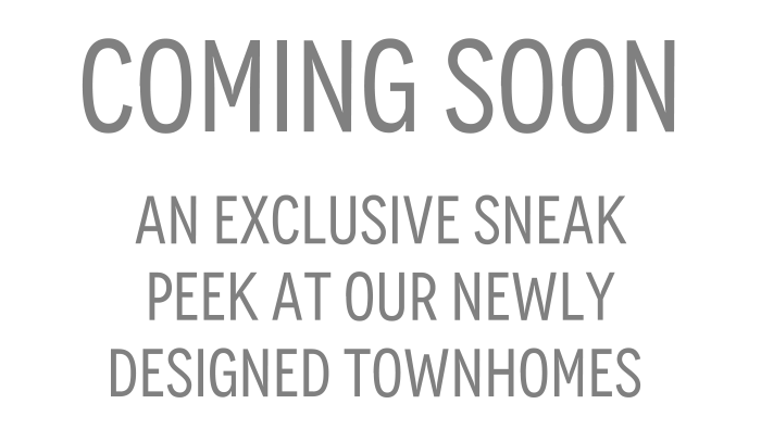 An exclusive sneak peek at our newly  designed Townhomes 