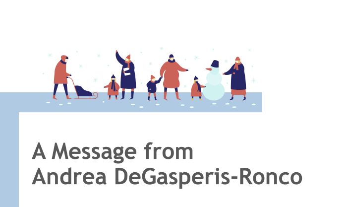 A Message from  Andrea DeGasperis-Ronco Did you see those first snowflakes? We did! Winter activities like skating and toboganning, along with the holidays, are right around the corner. Despite the cold temperatures, our team is working hard to design and build new communities across the GTA and we can’t wait to welcome you to your new homes very soon. 