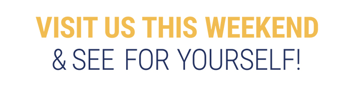 Visit  us  this  weekend  & See  for  yourself!